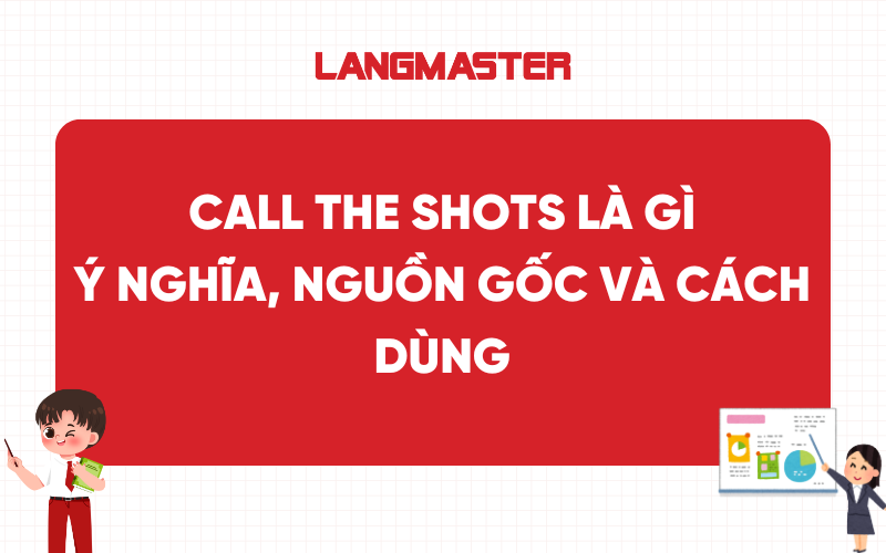 Call the shots là gì? Ý nghĩa, nguồn gốc và cách dùng